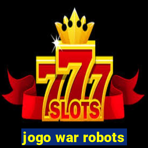 jogo war robots