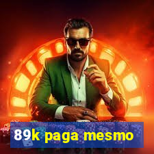 89k paga mesmo