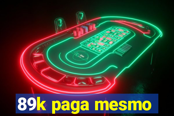 89k paga mesmo