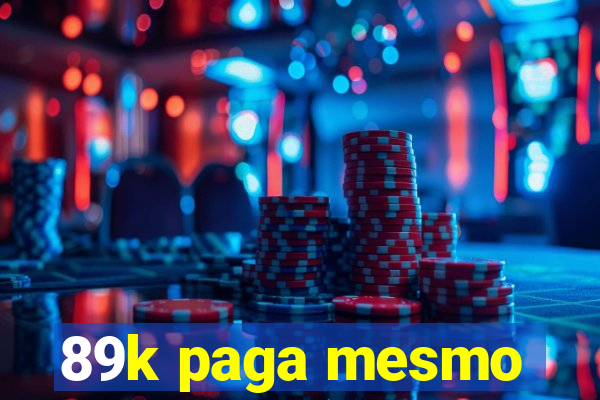 89k paga mesmo