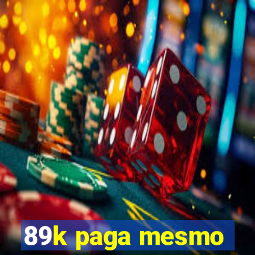 89k paga mesmo