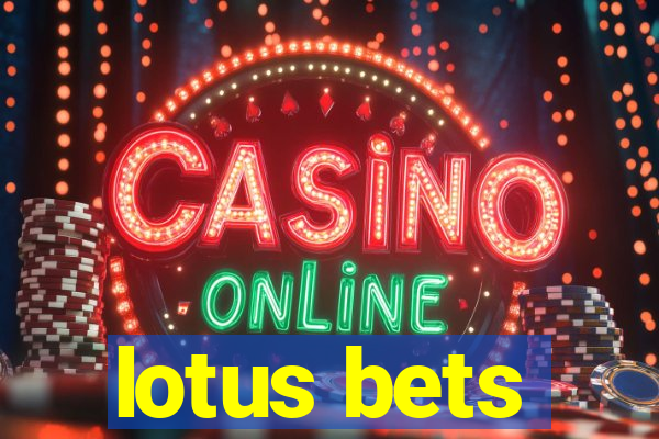 lotus bets