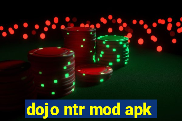 dojo ntr mod apk