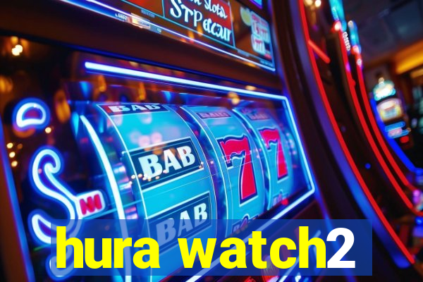 hura watch2