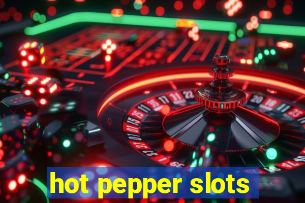 hot pepper slots