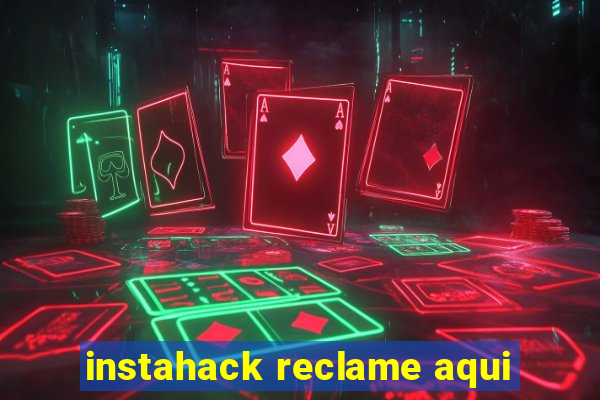 instahack reclame aqui