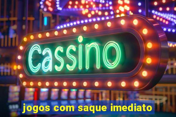 jogos com saque imediato