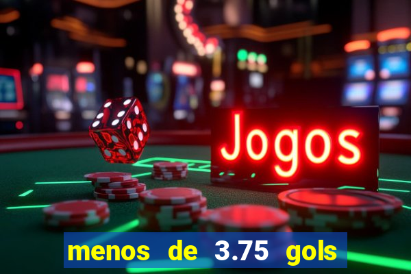 menos de 3.75 gols o que significa