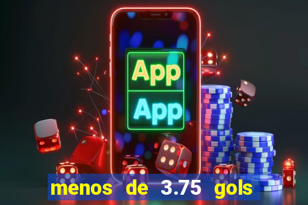 menos de 3.75 gols o que significa