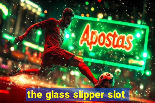 the glass slipper slot