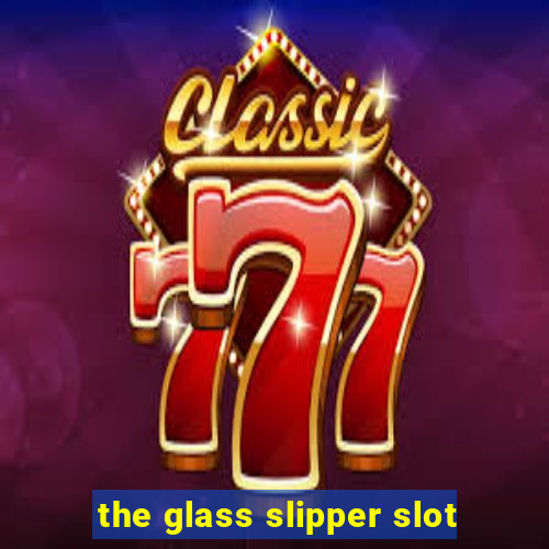 the glass slipper slot