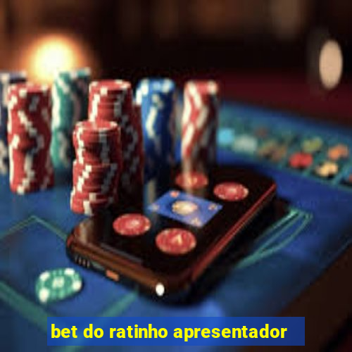 bet do ratinho apresentador