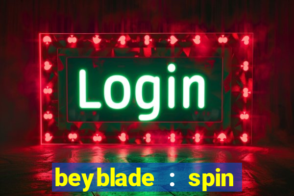 beyblade : spin blade 1