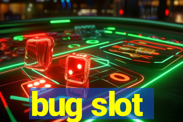 bug slot