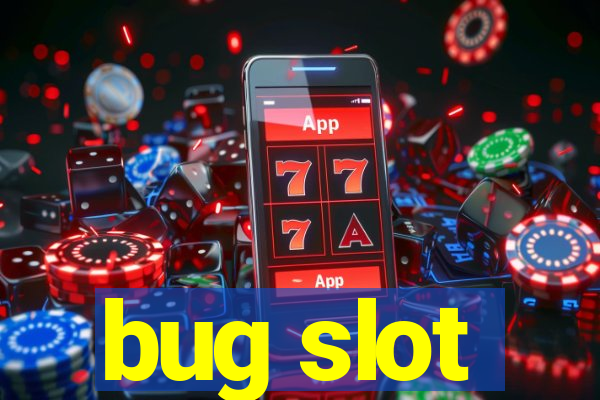 bug slot