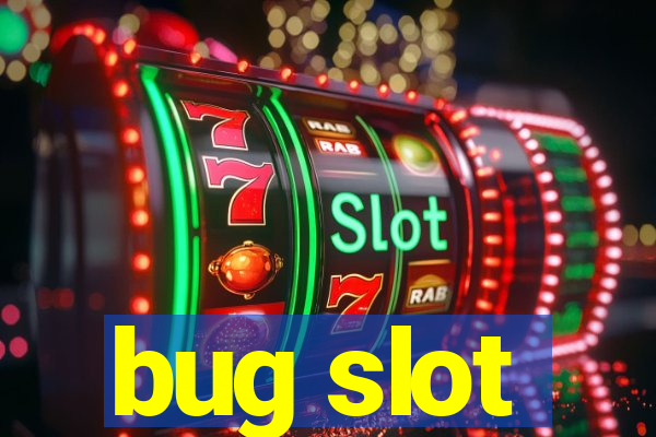 bug slot