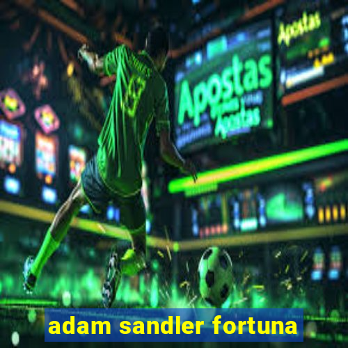 adam sandler fortuna