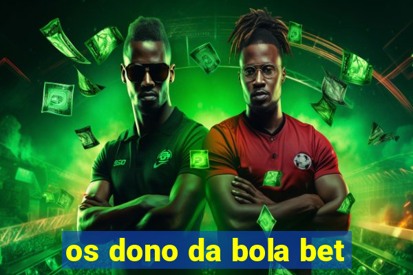 os dono da bola bet