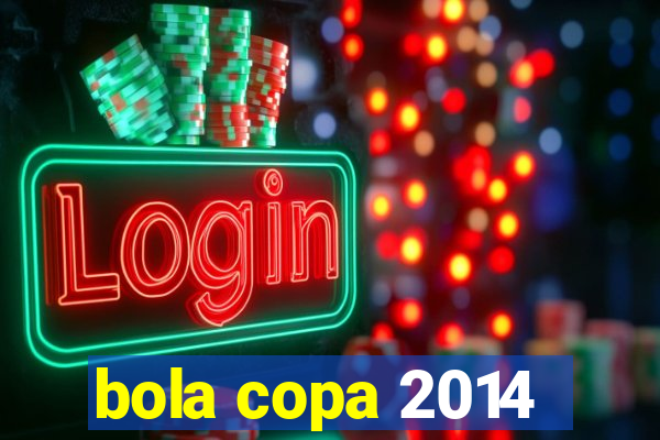 bola copa 2014