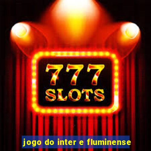 jogo do inter e fluminense