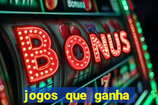 jogos que ganha bonus de boas vindas