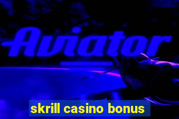 skrill casino bonus