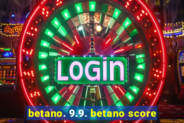 betano. 9.9. betano score