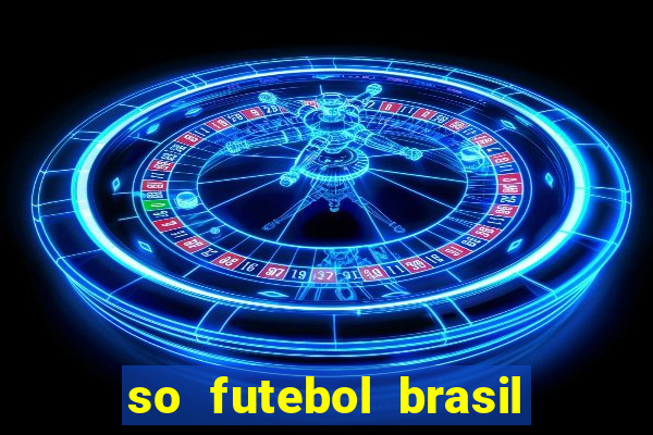 so futebol brasil é confiavel