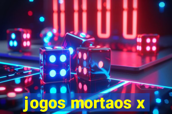 jogos mortaos x