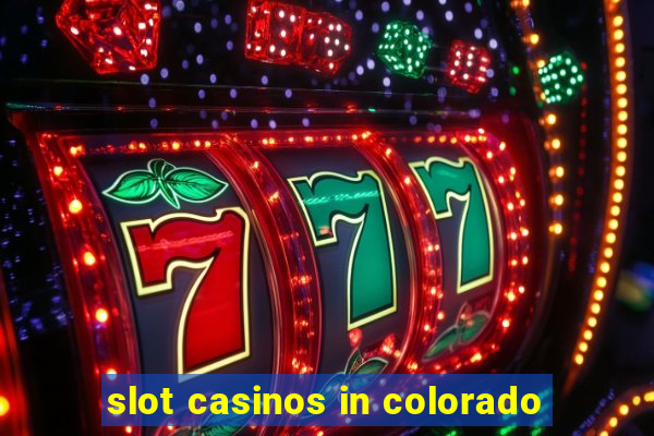 slot casinos in colorado