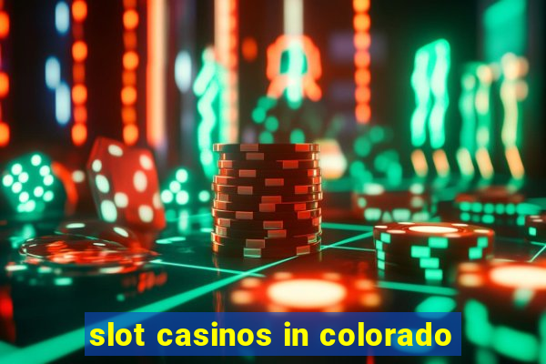 slot casinos in colorado