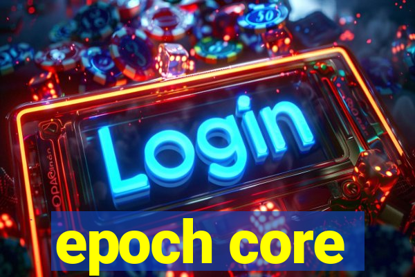 epoch core