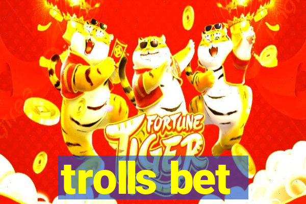 trolls bet