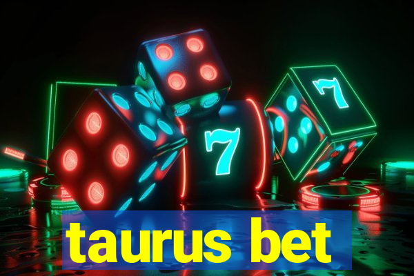 taurus bet