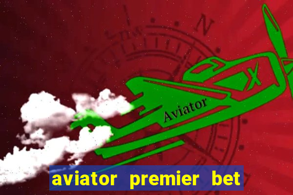 aviator premier bet como jogar