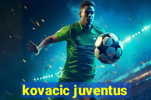 kovacic juventus