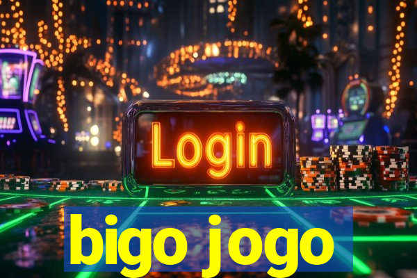 bigo jogo