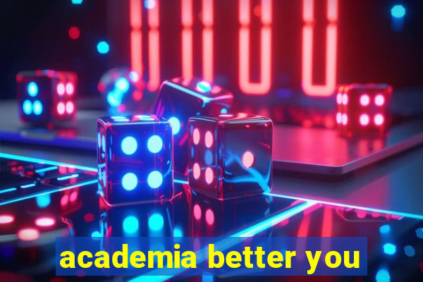 academia better you