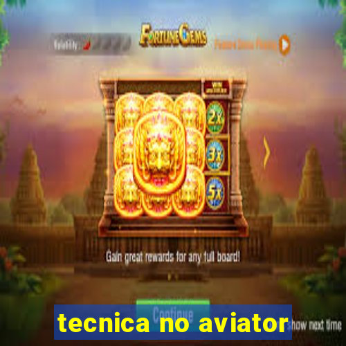 tecnica no aviator