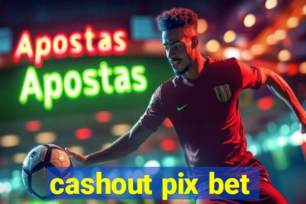 cashout pix bet