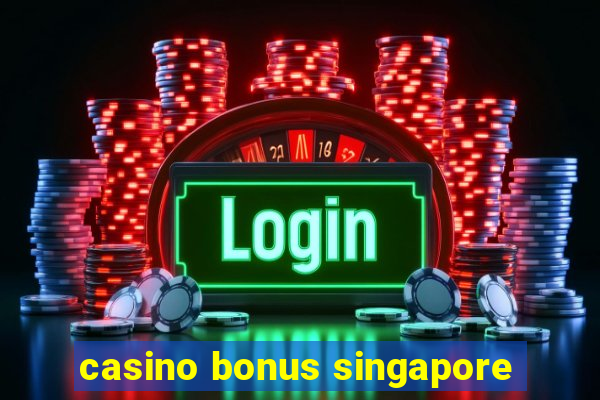 casino bonus singapore