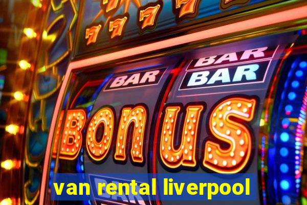 van rental liverpool