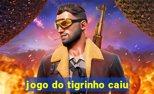 jogo do tigrinho caiu