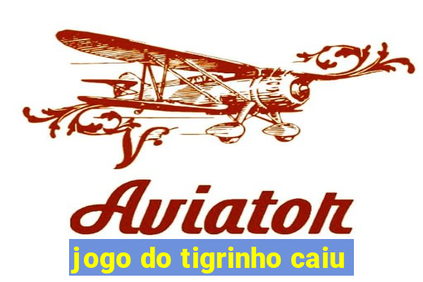 jogo do tigrinho caiu