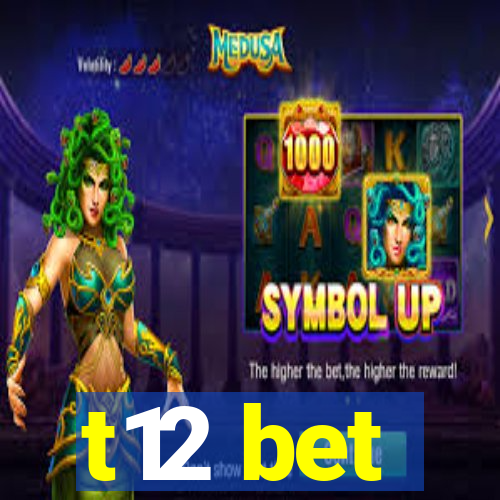 t12 bet