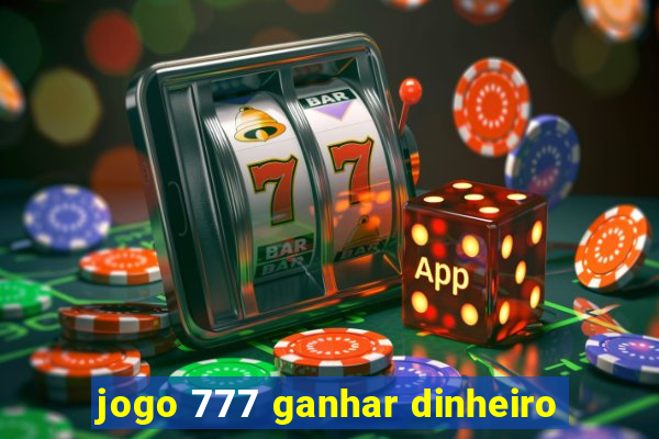 jogo 777 ganhar dinheiro