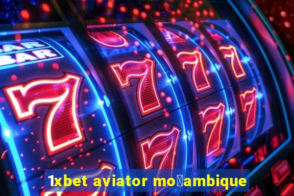 1xbet aviator mo莽ambique