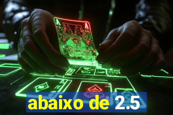 abaixo de 2.5