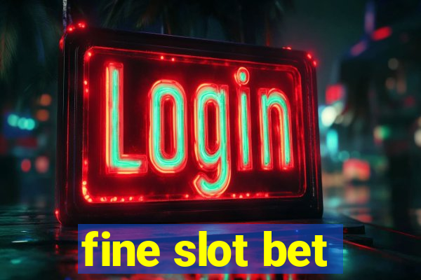 fine slot bet