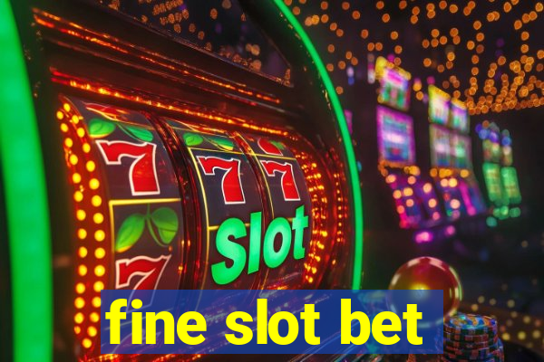 fine slot bet